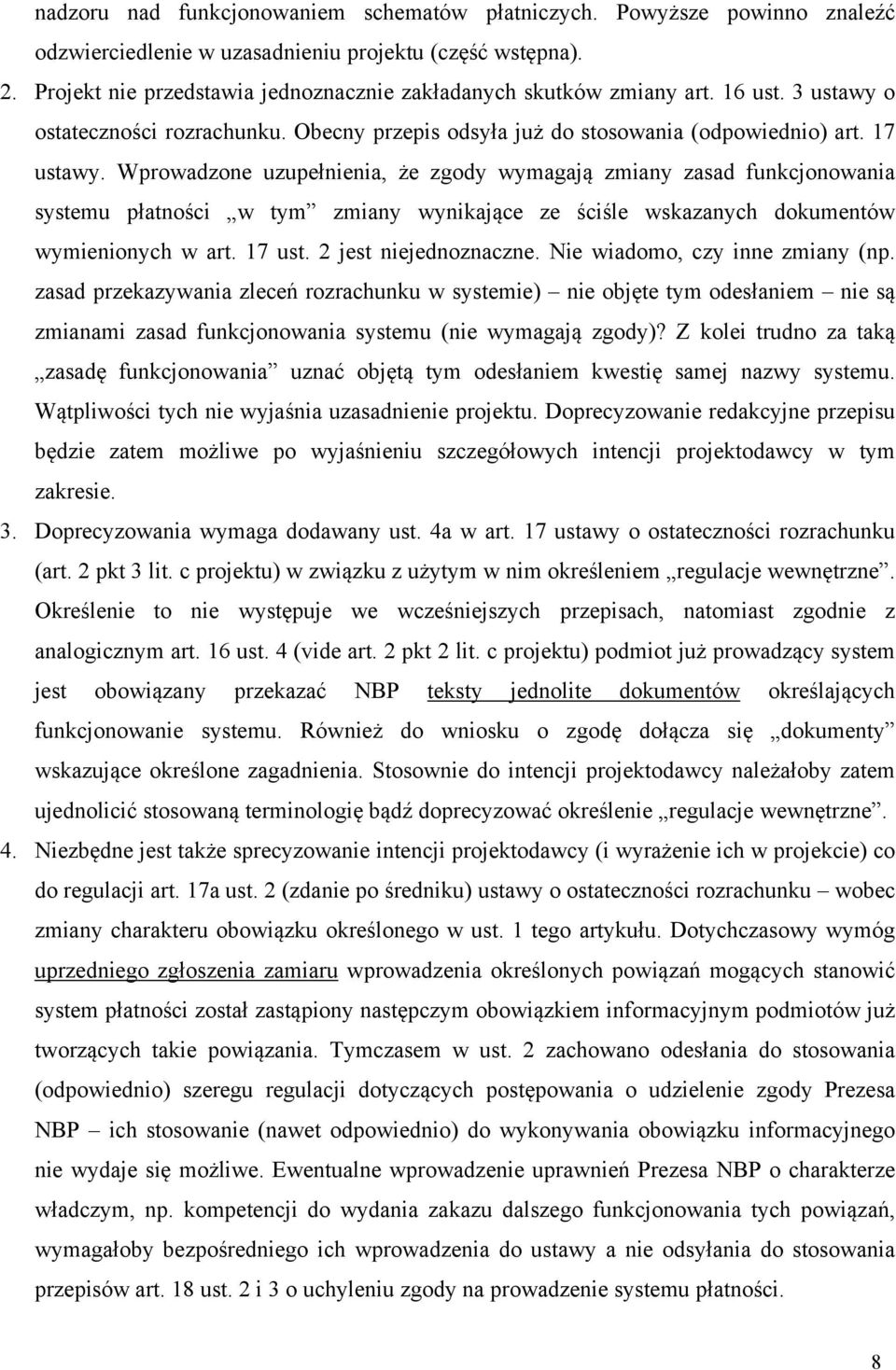 Wprowadzone uzupełnienia, że zgody wymagają zmiany zasad funkcjonowania systemu płatności w tym zmiany wynikające ze ściśle wskazanych dokumentów wymienionych w art. 17 ust. 2 jest niejednoznaczne.