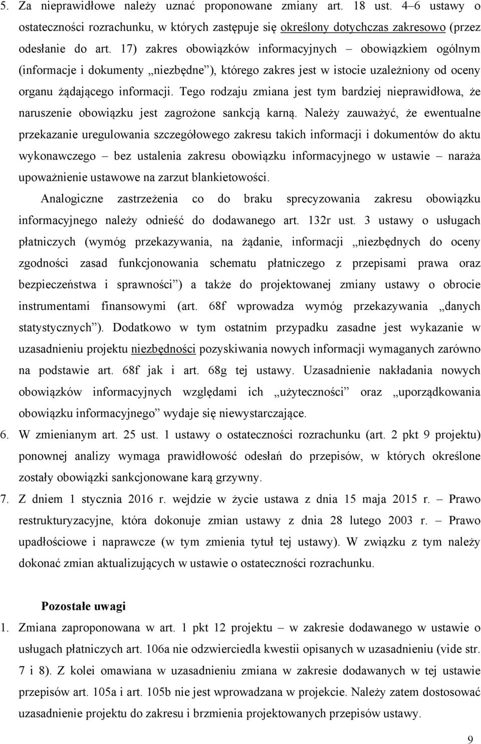 Tego rodzaju zmiana jest tym bardziej nieprawidłowa, że naruszenie obowiązku jest zagrożone sankcją karną.