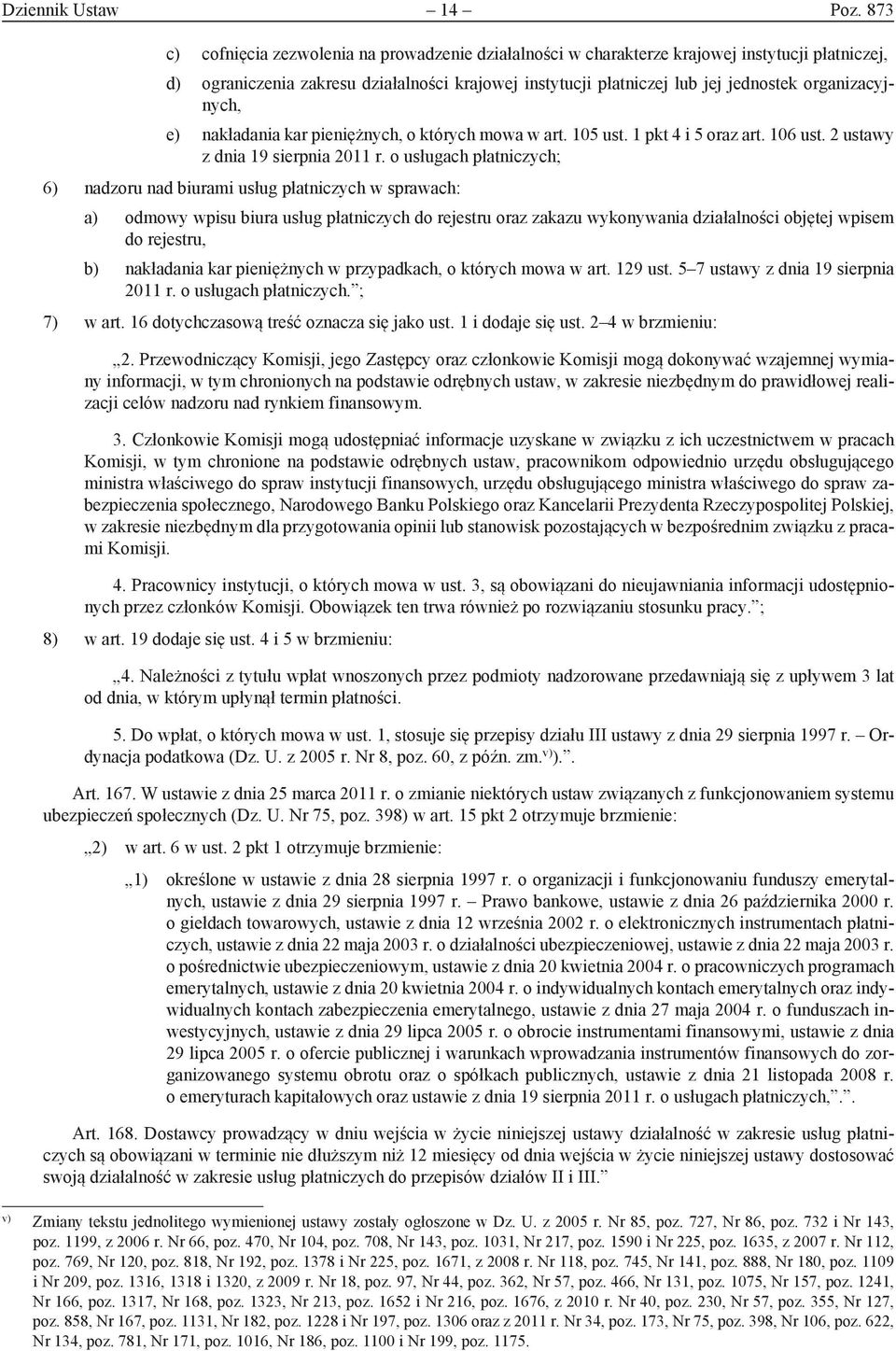 organizacyjnych, e) nakładania kar pieniężnych, o których mowa w art. 105 ust. 1 pkt 4 i 5 oraz art. 106 ust. 2 ustawy z dnia 19 sierpnia 2011 r.