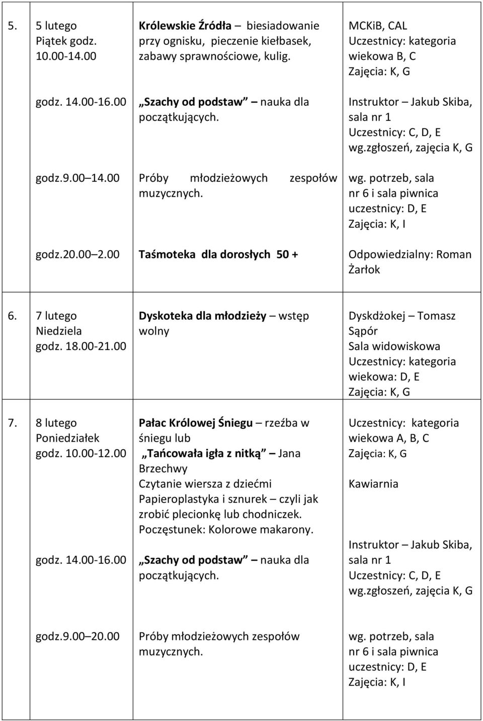 Taśmoteka dla dorosłych 50 + MCKiB, CAL Odpowiedzialny: Roman Żarłok 6. 7 lutego Niedziela godz. 18.00-21.00 7.