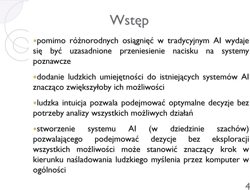 decyzje bez potrzeby analizy wszystkich możliwych działań stworzenie systemu AI (w dziedzinie szachów) pozwalającego podejmować