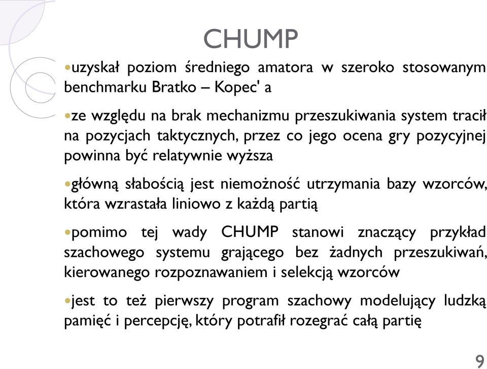 która wzrastała liniowo z każdą partią pomimo tej wady CHUMP stanowi znaczący przykład szachowego systemu grającego bez żadnych przeszukiwań,