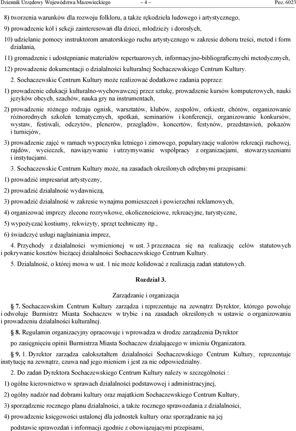 instruktorom amatorskiego ruchu artystycznego w zakresie doboru treści, metod i form działania, 11) gromadzenie i udostępnianie materiałów repertuarowych, informacyjno-bibliograficznychi