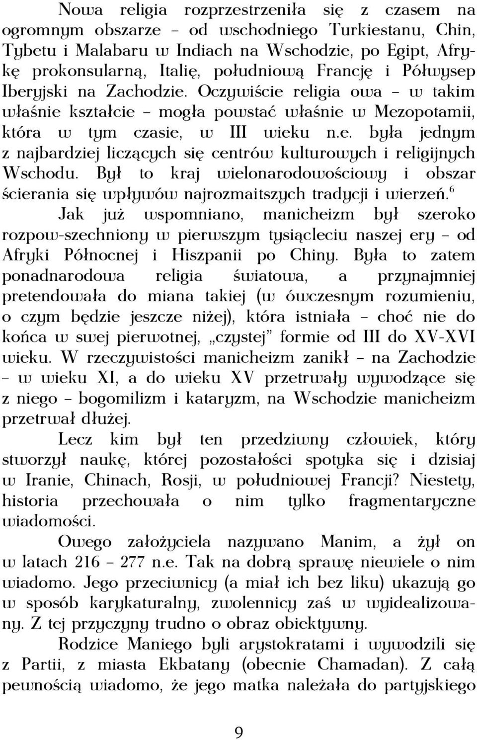 Był to kraj wielonarodowościowy i obszar ścierania się wpływów najrozmaitszych tradycji i wierzeń.