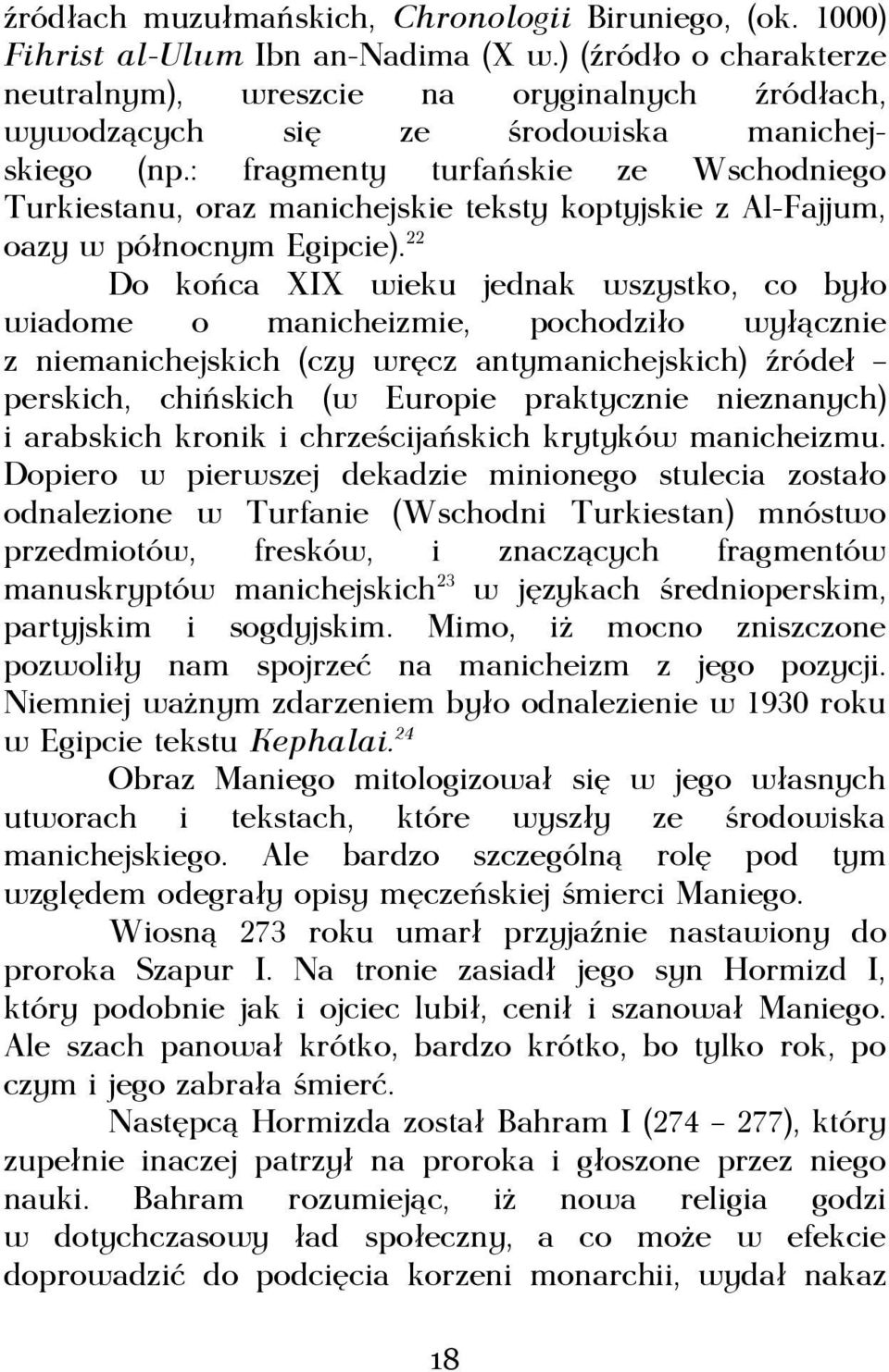 : fragmenty turfańskie ze Wschodniego Turkiestanu, oraz manichejskie teksty koptyjskie z Al-Fajjum, oazy w północnym Egipcie).
