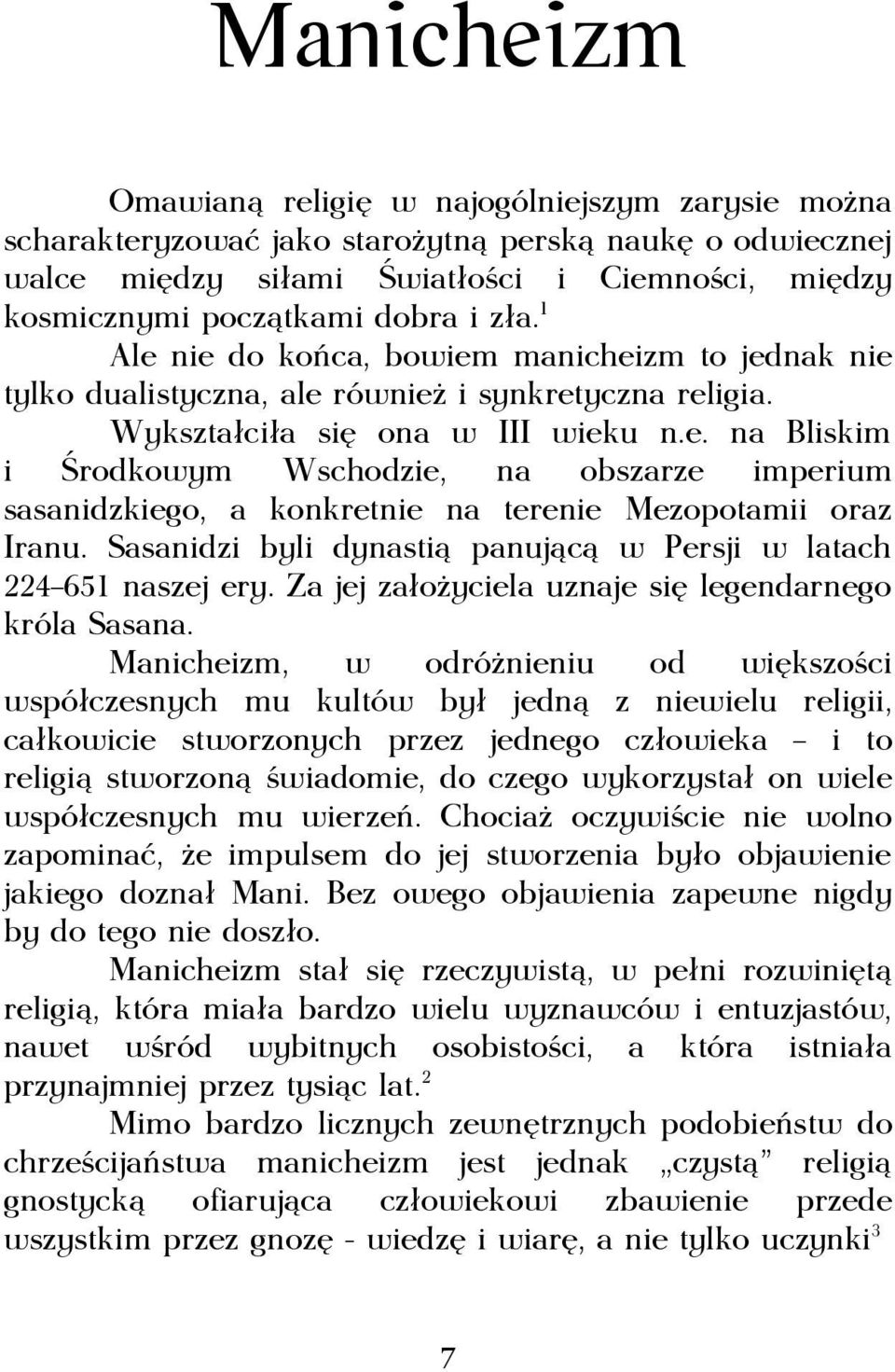 Sasanidzi byli dynastią panującą w Persji w latach 224 651 naszej ery. Za jej założyciela uznaje się legendarnego króla Sasana.
