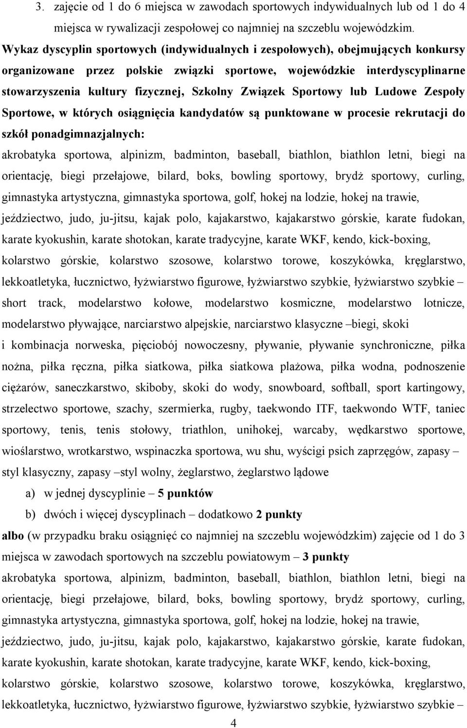 Związek Sportowy lub Ludowe Zespoły Sportowe, w których osiągnięcia kandydatów są punktowane w procesie rekrutacji do szkół ponadgimnazjalnych: akrobatyka sportowa, alpinizm, badminton, baseball,