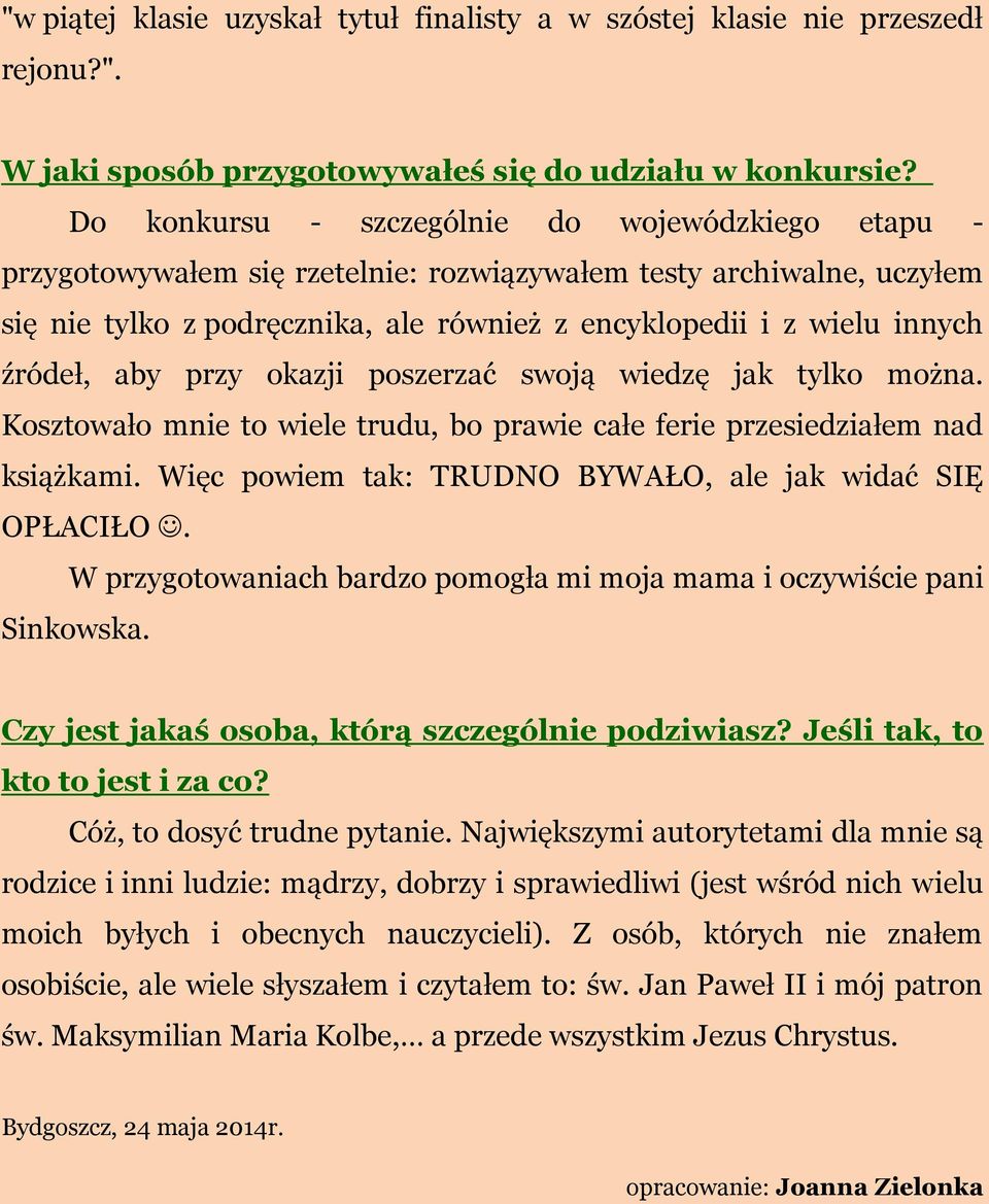 źródeł, aby przy okazji poszerzać swoją wiedzę jak tylko można. Kosztowało mnie to wiele trudu, bo prawie całe ferie przesiedziałem nad książkami.