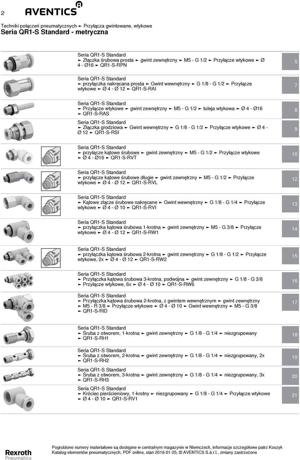 przyłącze kątowe śrubowe długie gwint zewnętrzny M5-1/2 wtykowe Ø 4 - Ø 12 QR1-S-RVL 12 Kątowe złącze śrubowe nakręcane wint wewnętrzny 1/8-1/4 wtykowe Ø 4 - Ø 10 QR1-S-RVI 13 przyłączka kątowa