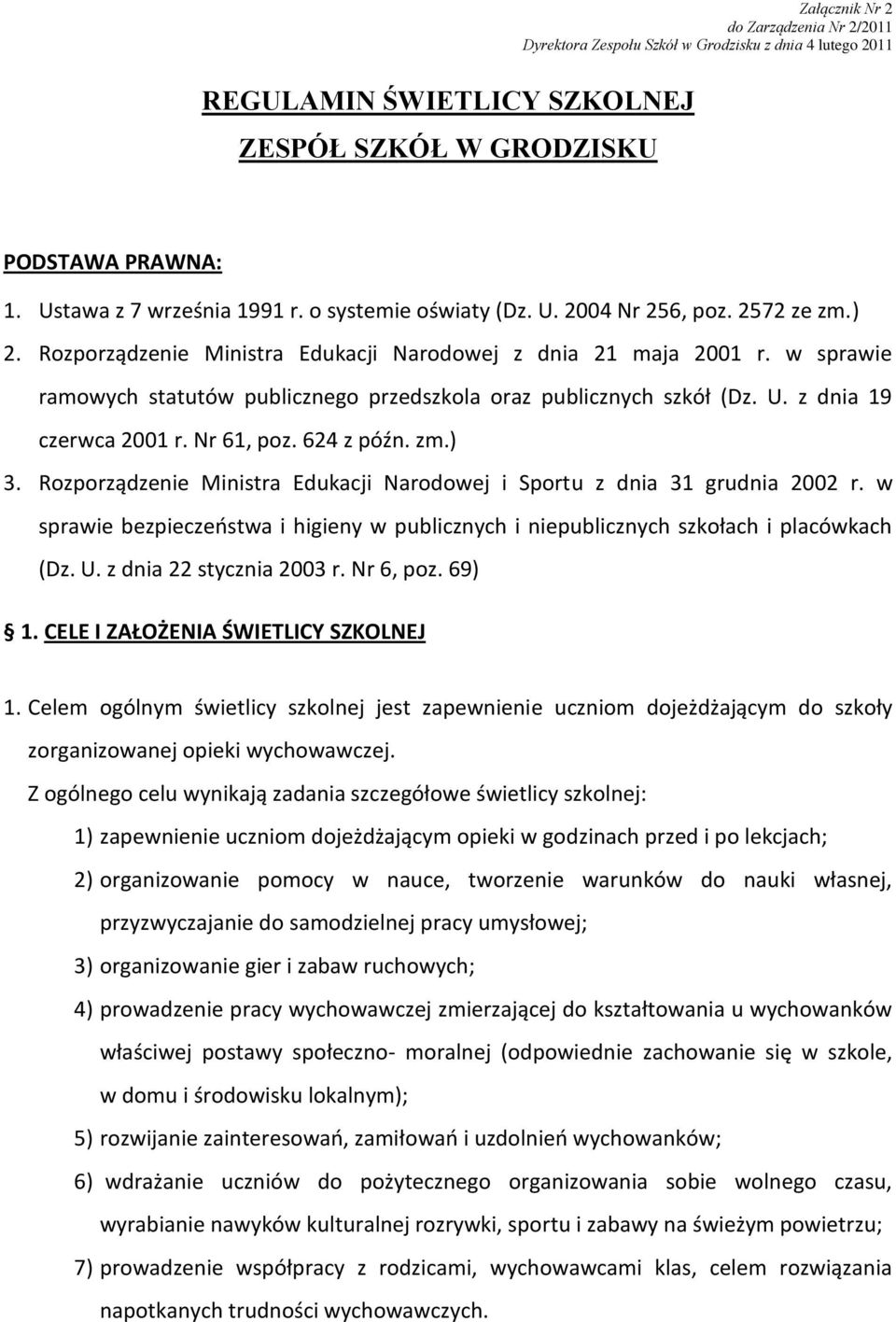 w sprawie ramowych statutów publicznego przedszkola oraz publicznych szkół (Dz. U. z dnia 19 czerwca 2001 r. Nr 61, poz. 624 z późn. zm.) 3.