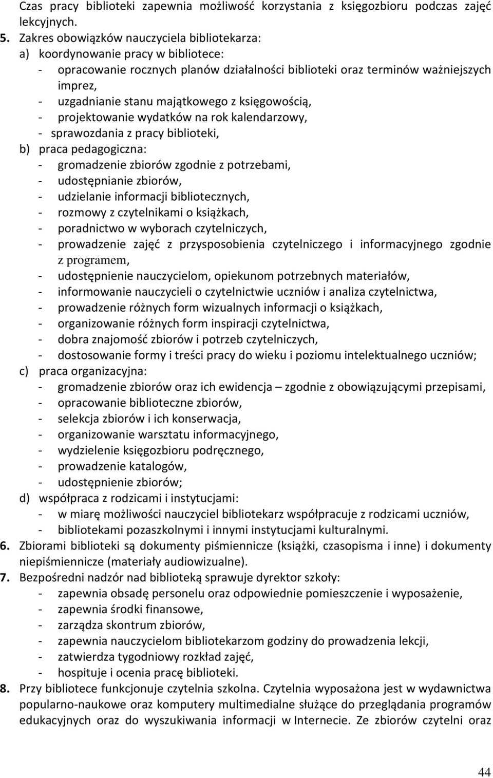 majątkowego z księgowością, - projektowanie wydatków na rok kalendarzowy, - sprawozdania z pracy biblioteki, b) praca pedagogiczna: - gromadzenie zbiorów zgodnie z potrzebami, - udostępnianie