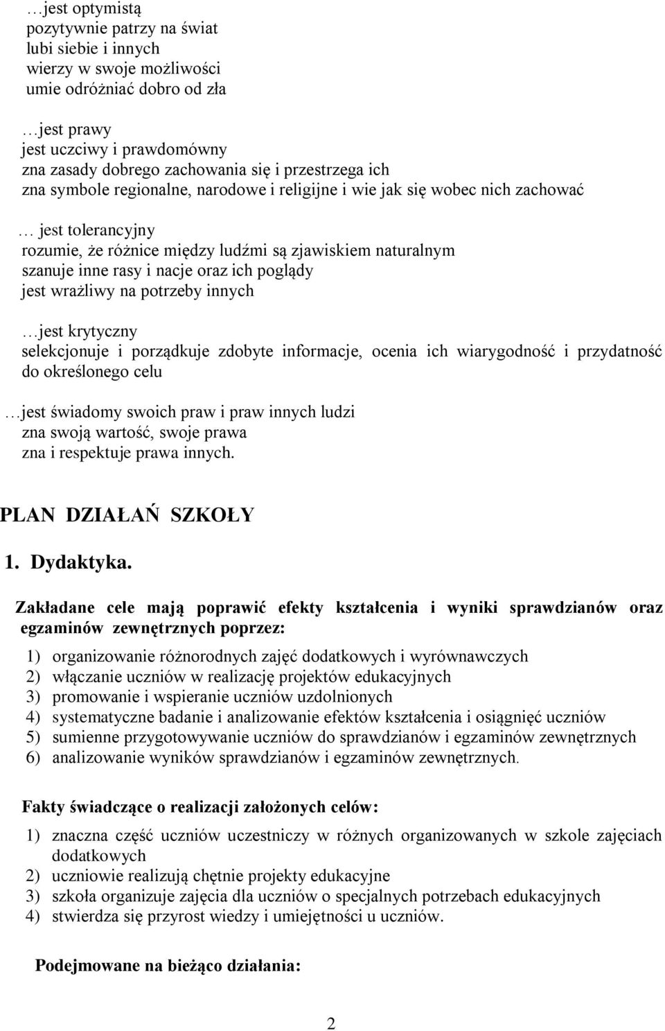 oraz ich poglądy jest wrażliwy na potrzeby innych jest krytyczny selekcjonuje i porządkuje zdobyte informacje, ocenia ich wiarygodność i przydatność do określonego celu jest świadomy swoich praw i