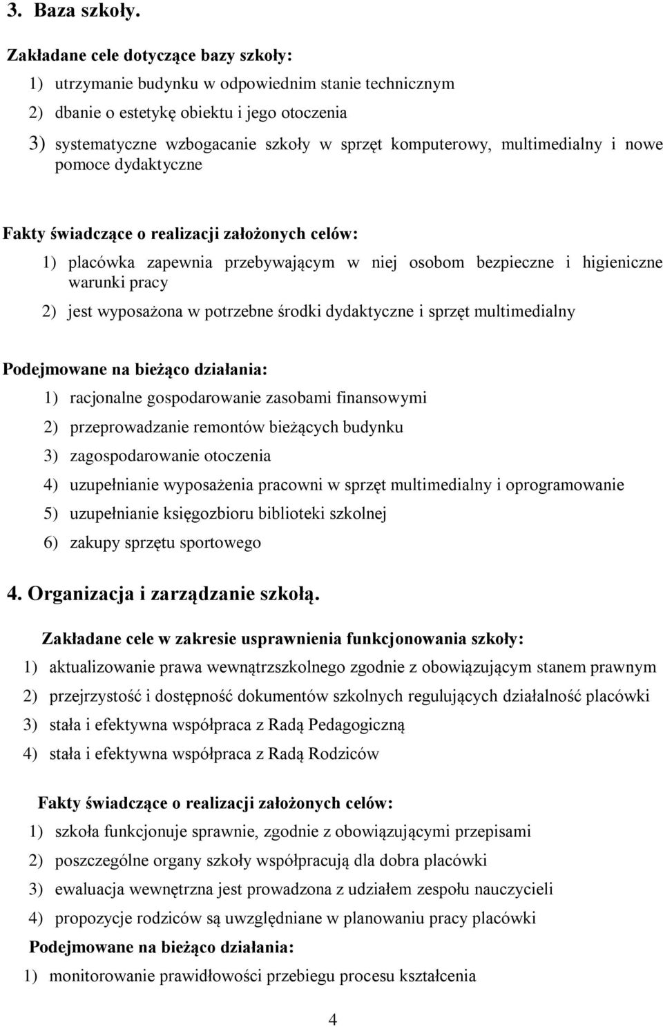 multimedialny i nowe pomoce dydaktyczne 1) placówka zapewnia przebywającym w niej osobom bezpieczne i higieniczne warunki pracy 2) jest wyposażona w potrzebne środki dydaktyczne i sprzęt