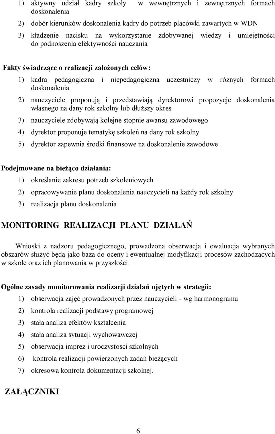 dyrektorowi propozycje doskonalenia własnego na dany rok szkolny lub dłuższy okres 3) nauczyciele zdobywają kolejne stopnie awansu zawodowego 4) dyrektor proponuje tematykę szkoleń na dany rok