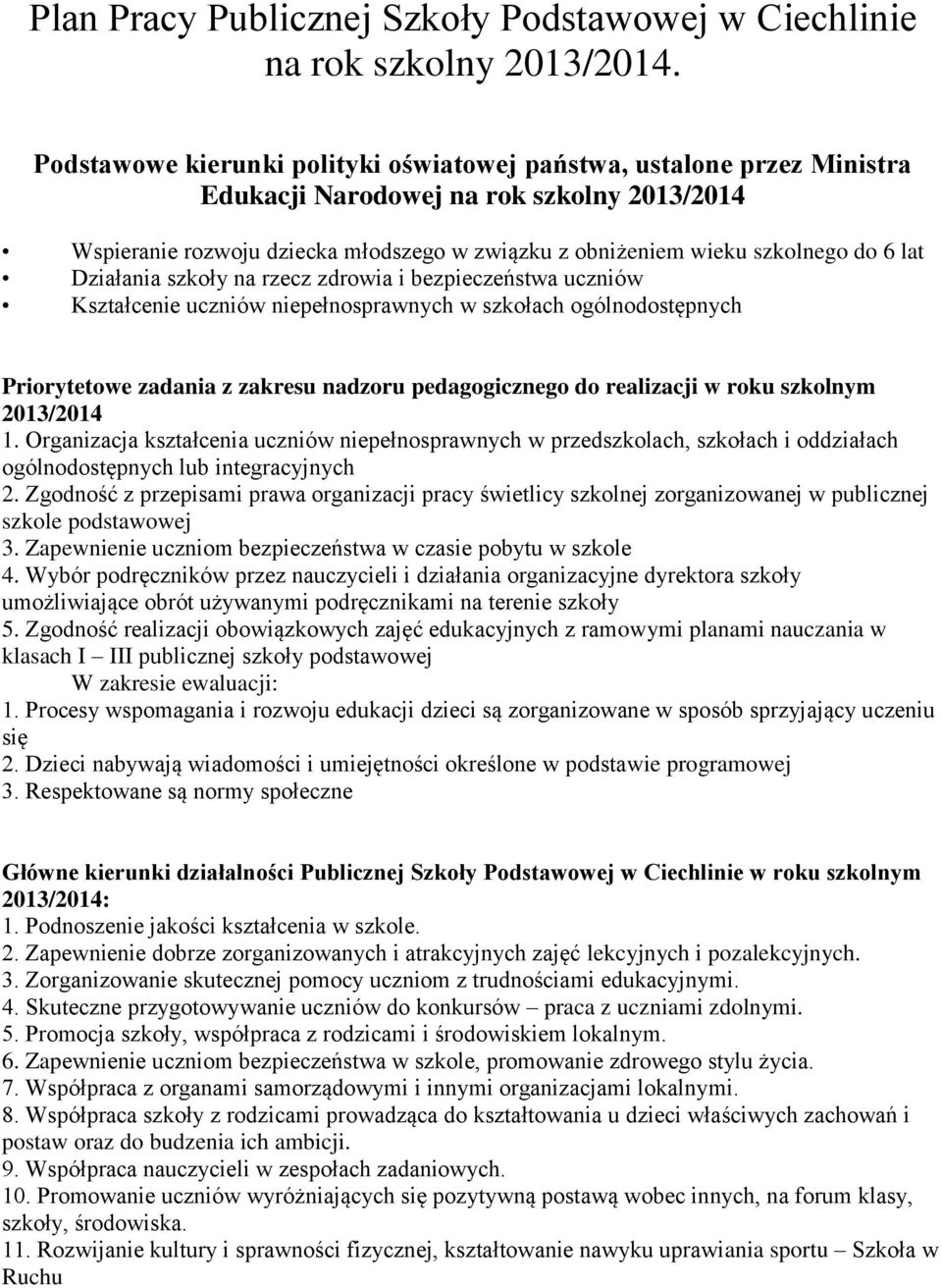 lat Działania szkoły na rzecz zdrowia i bezpieczeństwa uczniów Kształcenie uczniów niepełnosprawnych w szkołach ogólnodostępnych Priorytetowe zadania z zakresu nadzoru pedagogicznego do realizacji w