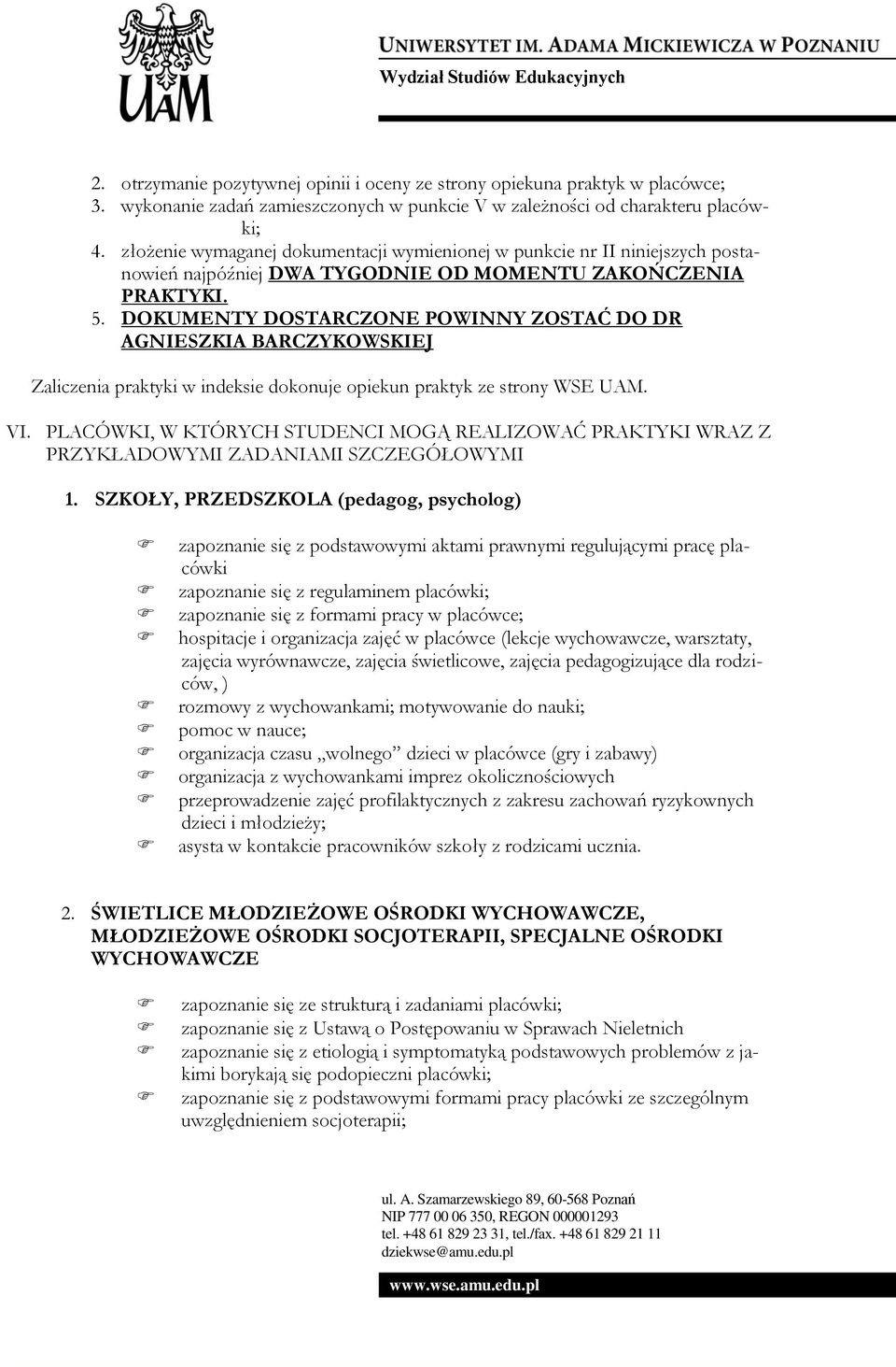 DOKUMENTY DOSTARCZONE POWINNY ZOSTAĆ DO DR AGNIESZKIA BARCZYKOWSKIEJ Zaliczenia praktyki w indeksie dokonuje opiekun praktyk ze strony WSE UAM. VI.