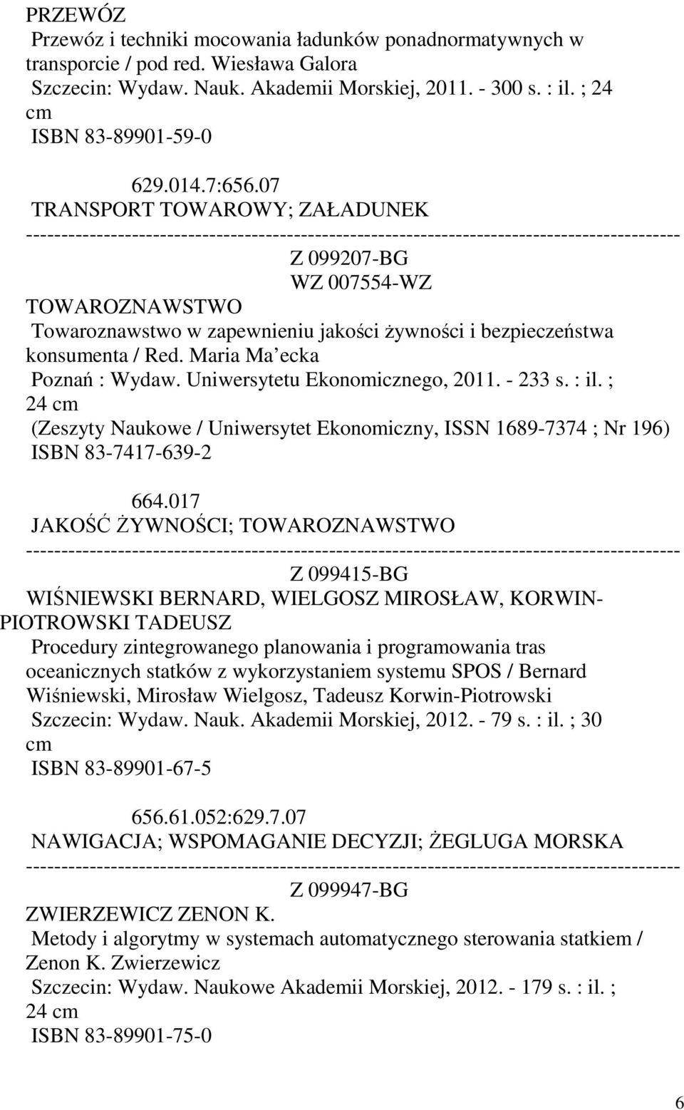 Uniwersytetu Ekonomicznego, 2011. - 233 s. : il. ; 24 cm (Zeszyty Naukowe / Uniwersytet Ekonomiczny, ISSN 1689-7374 ; Nr 196) ISBN 83-7417-639-2 664.