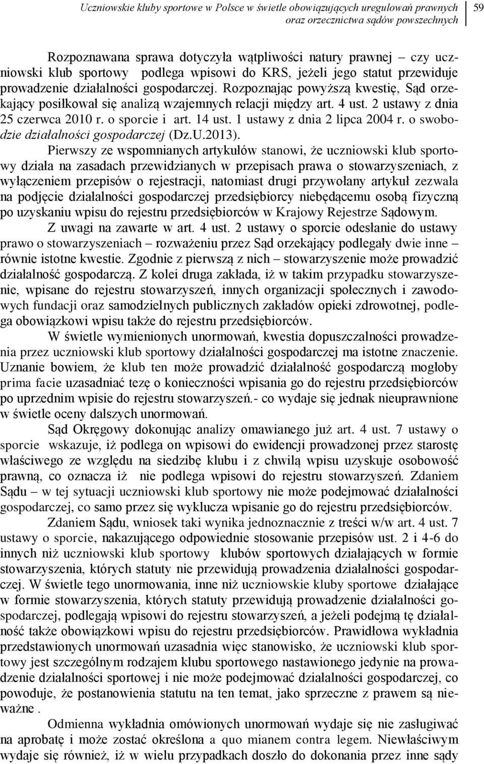 4 ust. 2 ustawy z dnia 25 czerwca 2010 r. o sporcie i art. 14 ust. 1 ustawy z dnia 2 lipca 2004 r. o swobodzie działalności gospodarczej (Dz.U.2013).