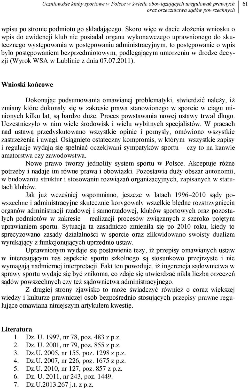 postępowaniem bezprzedmiotowym, podlegającym umorzeniu w drodze decyzji (Wyrok WSA w Lublinie z dnia 07.07.2011).