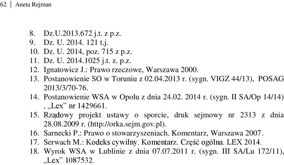 (sygn. II SA/Op 14/14), Lex nr 1429661. 15. Rządowy projekt ustawy o sporcie, druk sejmowy nr 2313 z dnia 28.08.2009 r. (http://orka.sejm.gov.pl). 16. Sarnecki P.