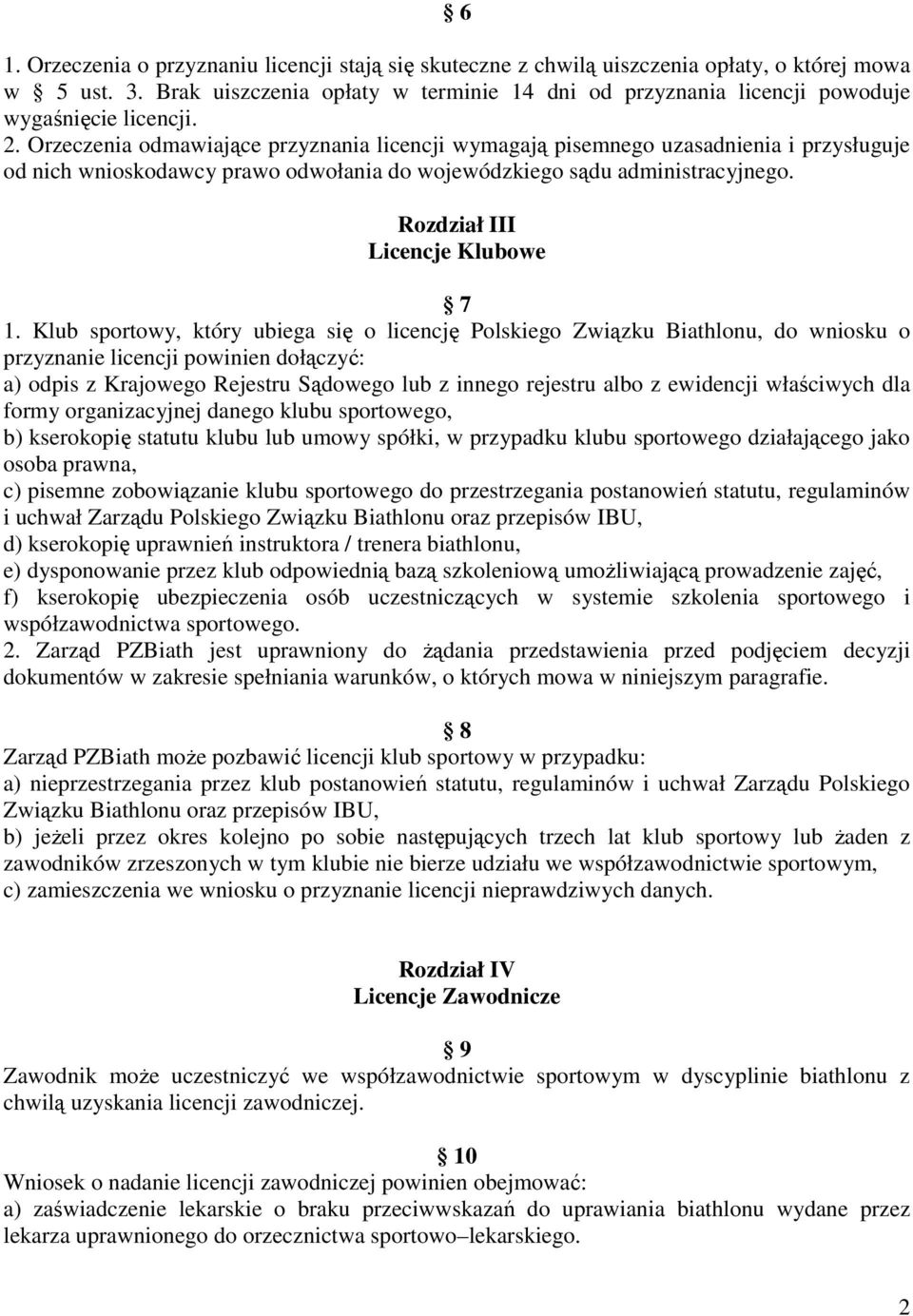 Orzeczenia odmawiające przyznania licencji wymagają pisemnego uzasadnienia i przysługuje od nich wnioskodawcy prawo odwołania do wojewódzkiego sądu administracyjnego.