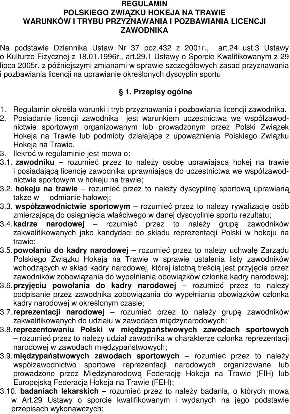 z późniejszymi zmianami w sprawie szczegółowych zasad przyznawania i pozbawiania licencji na uprawianie określonych dyscyplin sportu 1. Przepisy ogólne 1.