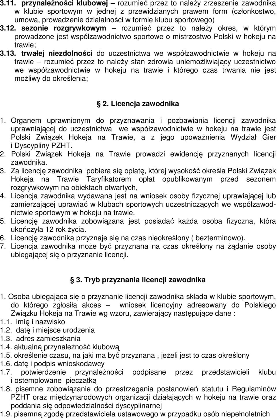 trwałej niezdolności do uczestnictwa we współzawodnictwie w hokeju na trawie rozumieć przez to należy stan zdrowia uniemożliwiający uczestnictwo we współzawodnictwie w hokeju na trawie i którego czas