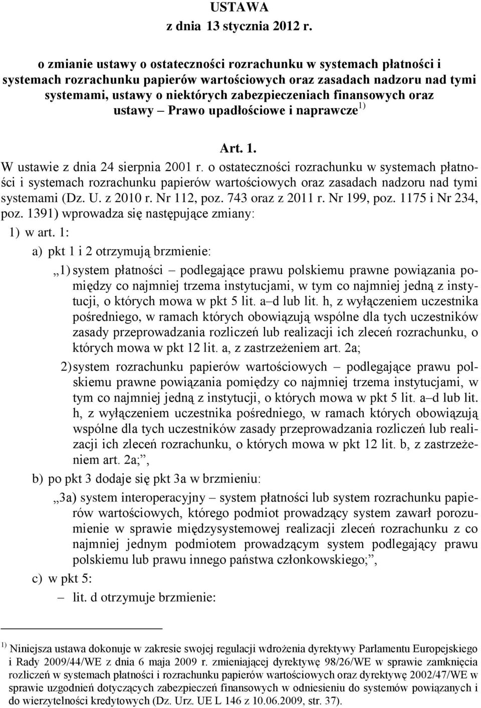 finansowych oraz ustawy Prawo upadłościowe i naprawcze 1) Art. 1. W ustawie z dnia 24 sierpnia 2001 r.