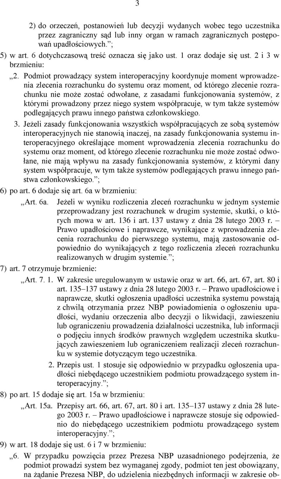 Podmiot prowadzący system interoperacyjny koordynuje moment wprowadzenia zlecenia rozrachunku do systemu oraz moment, od którego zlecenie rozrachunku nie może zostać odwołane, z zasadami