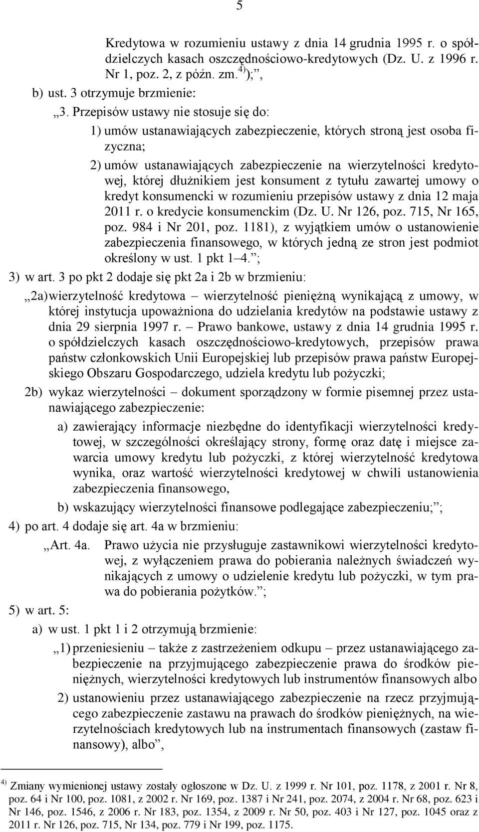 jest konsument z tytułu zawartej umowy o kredyt konsumencki w rozumieniu przepisów ustawy z dnia 12 maja 2011 r. o kredycie konsumenckim (Dz. U. Nr 126, poz. 715, Nr 165, poz. 984 i Nr 201, poz.