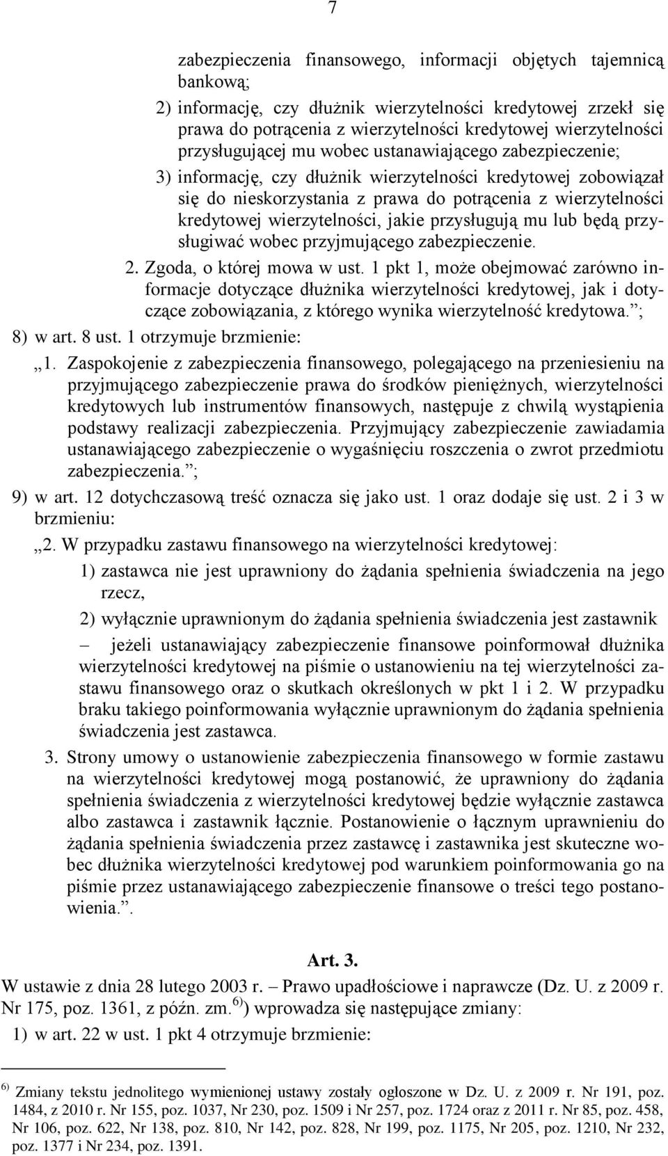 wierzytelności, jakie przysługują mu lub będą przysługiwać wobec przyjmującego zabezpieczenie. 2. Zgoda, o której mowa w ust.