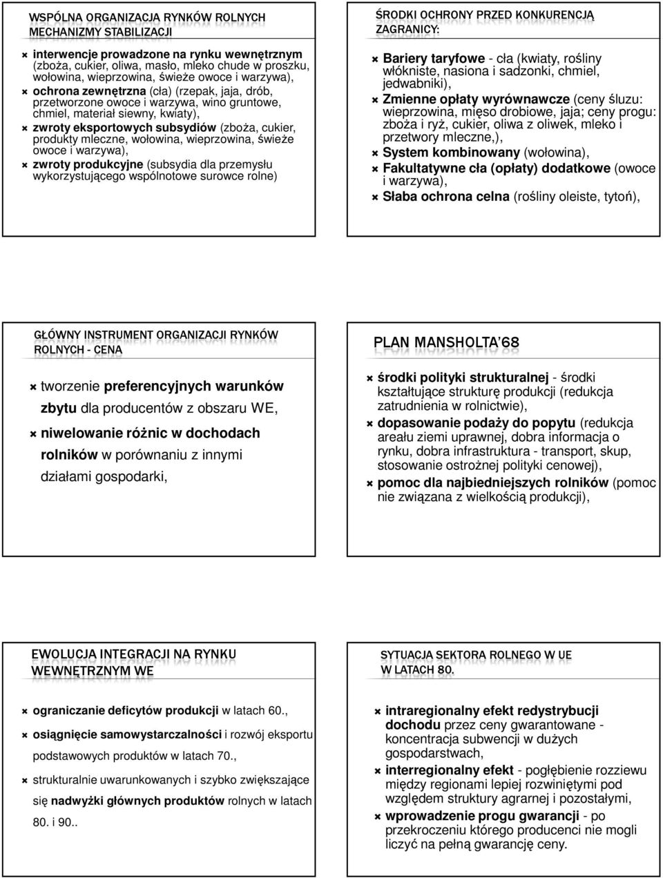 wołowina, wieprzowina, świeże owoce i warzywa), zwroty produkcyjne (subsydia dla przemysłu wykorzystującego wspólnotowe surowce rolne) ŚRODKI OCHRONY PRZED KONKURENCJĄ ZAGRANICY: Bariery taryfowe -