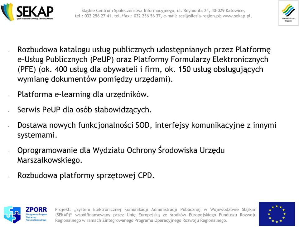 - Platforma e-learning dla urzędników. - Serwis PeUP dla osób słabowidzących.