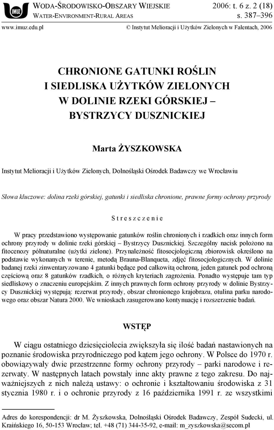 i Użytków Zielonych, Dolnośląski Ośrodek Badawczy we Wrocławiu Słowa kluczowe: dolina rzeki górskiej, gatunki i siedliska chronione, prawne formy ochrony przyrody S t r e s z c z e n i e W pracy