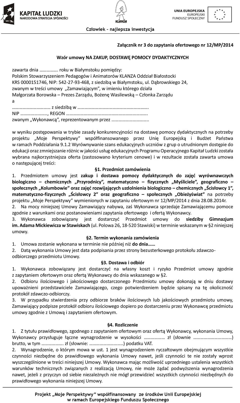 Dąbrowskiego 24, zwanym w treści umowy Zamawiającym, w imieniu którego działa Małgorzata Borowska Prezes Zarządu, Bożenę Wasilewską Członka Zarządu a z siedzibą w. NIP.., REGON.