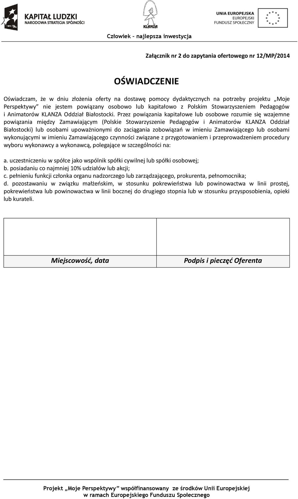 Przez powiązania kapitałowe lub osobowe rozumie się wzajemne powiązania między Zamawiającym (Polskie Stowarzyszenie Pedagogów i Animatorów KLANZA Oddział Białostocki) lub osobami upoważnionymi do