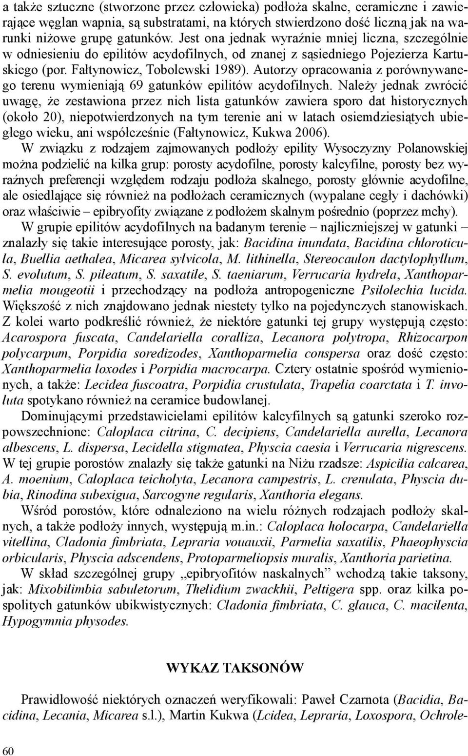 Autorzy opracowania z porównywanego terenu wymieniają 69 gatunków epilitów acydofilnych.
