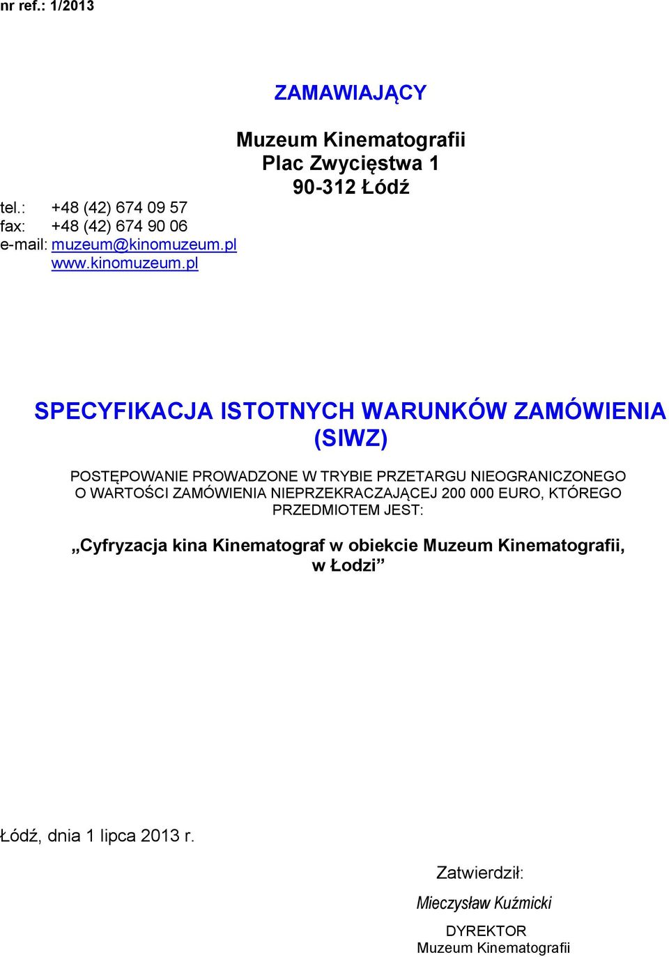 pl ZAMAWIAJĄCY Muzeum Kinematografii Plac Zwycięstwa 1 90-312 Łódź SPECYFIKACJA ISTOTNYCH WARUNKÓW ZAMÓWIENIA (SIWZ)