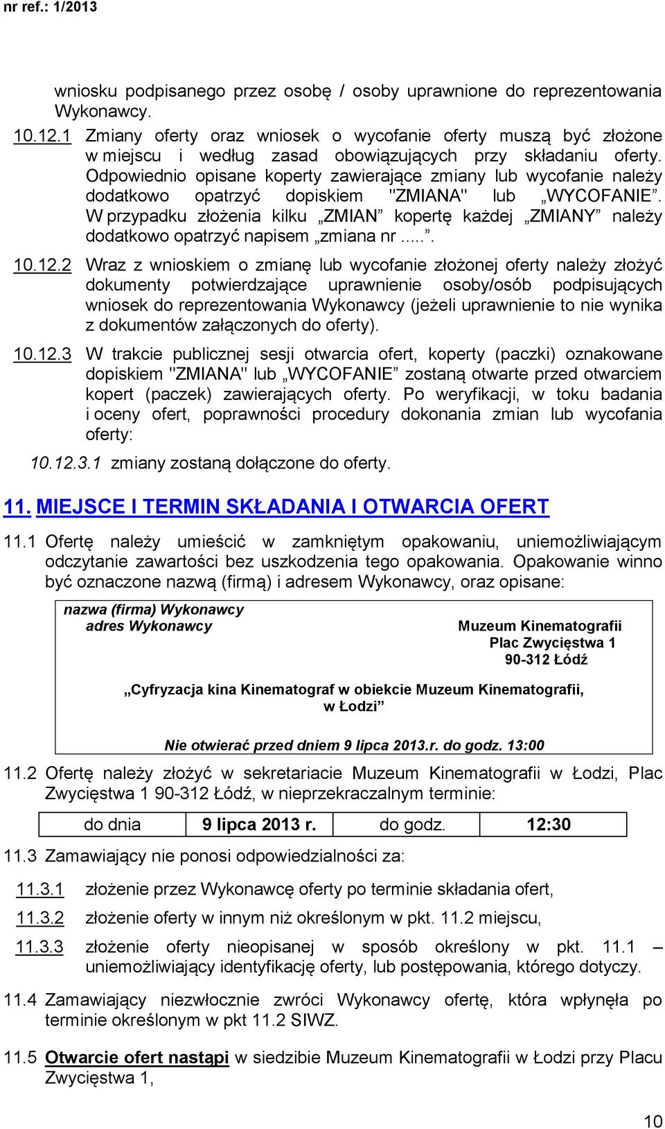 Odpowiednio opisane koperty zawierające zmiany lub wycofanie należy dodatkowo opatrzyć dopiskiem "ZMIANA" lub WYCOFANIE.