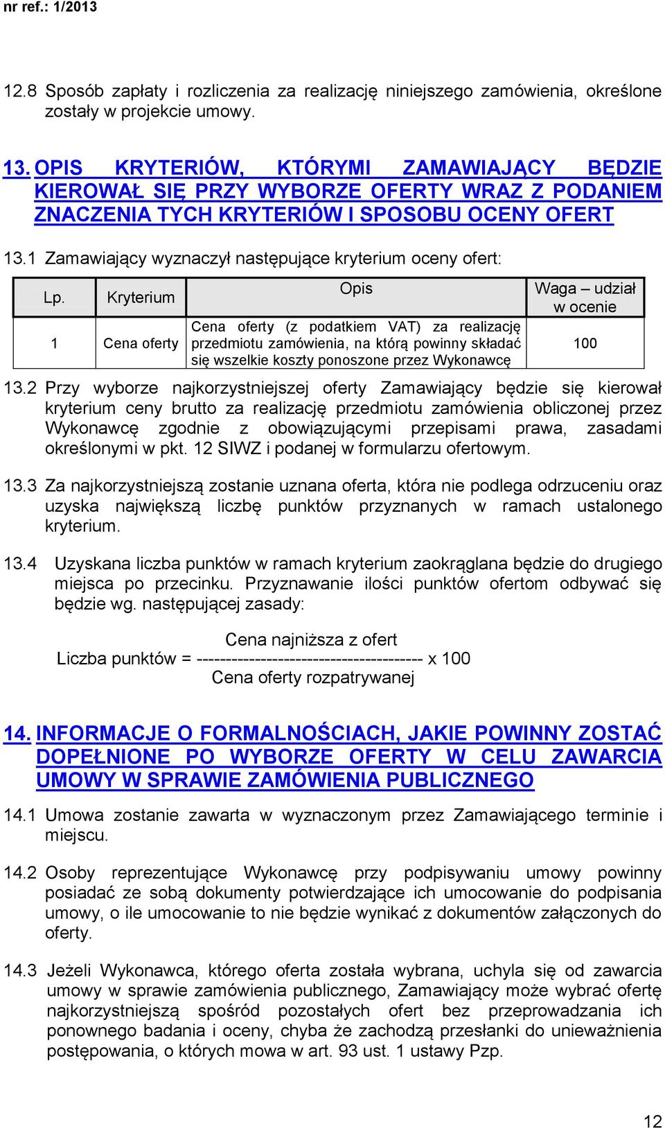 1 Zamawiający wyznaczył następujące kryterium oceny ofert: Lp.