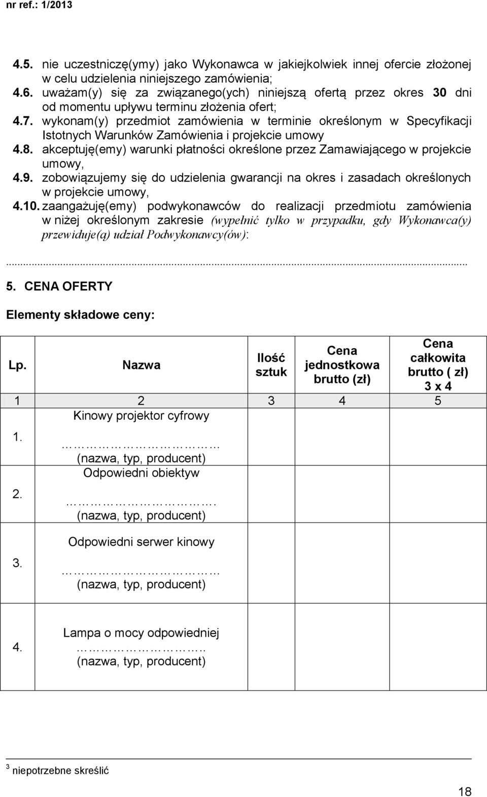wykonam(y) przedmiot zamówienia w terminie określonym w Specyfikacji Istotnych Warunków Zamówienia i projekcie umowy 4.8.