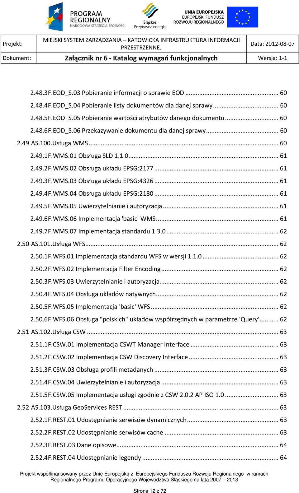 .. 61 2.49.4 F.WMS.04 Obsługa układu EPSG:2180... 61 2.49.5 F.WMS.05 Uwierzytelnianie i autoryzacja... 61 2.49.6 F.WMS.06 Implementacja 'basic' WMS... 61 2.49.7 F.WMS.07 Implementacja standardu 1.3.0... 62 2.