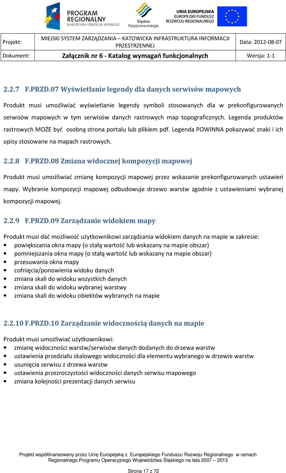 topograficznych. Legenda produktów rastrowych MOŻE być osobną strona portalu lub plikiem pdf. Legenda POWINNA pokazywać znaki i ich opisy stosowane na mapach rastrowych. 2.2.8 F.PRZD.