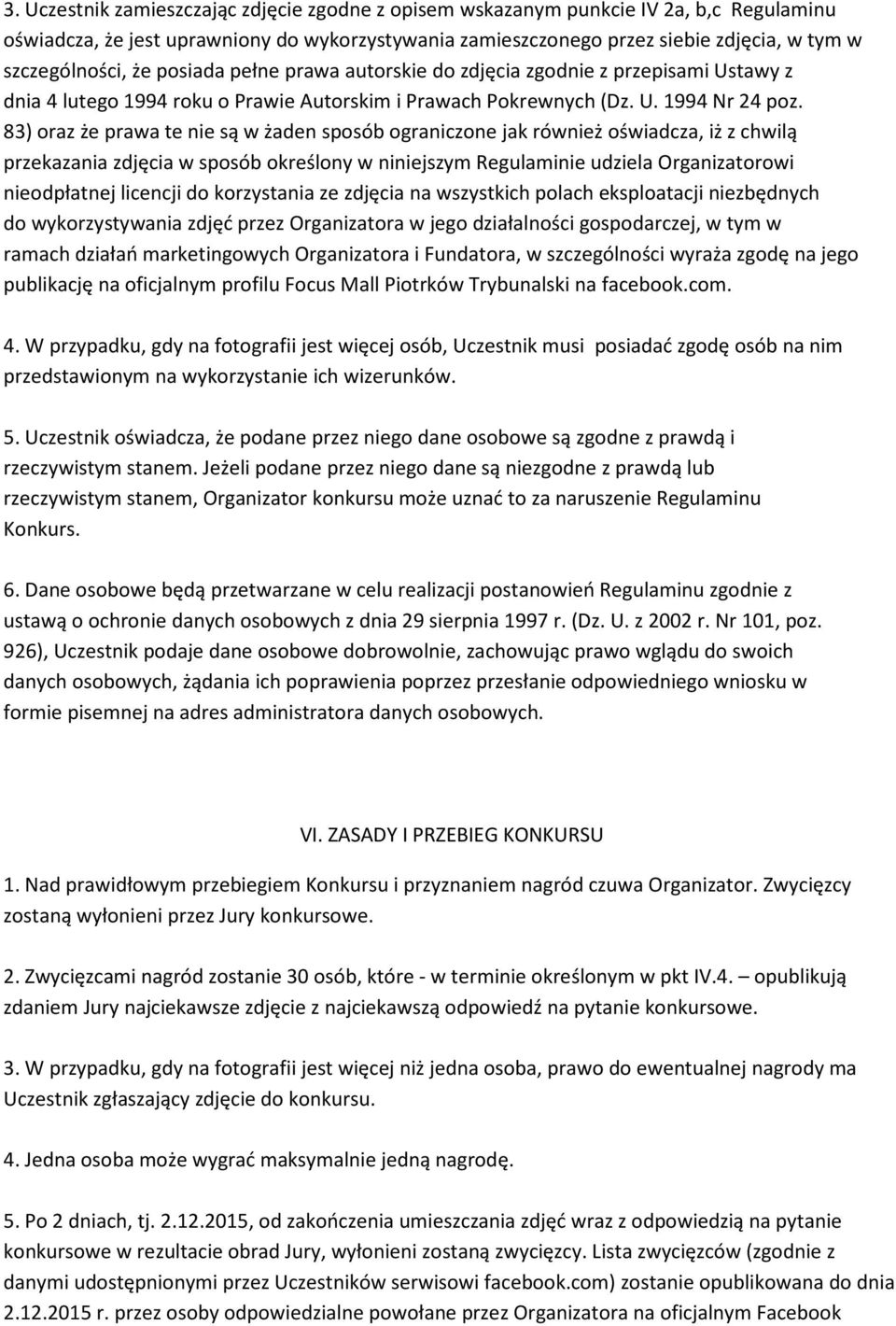 83) oraz że prawa te nie są w żaden sposób ograniczone jak również oświadcza, iż z chwilą przekazania zdjęcia w sposób określony w niniejszym Regulaminie udziela Organizatorowi nieodpłatnej licencji