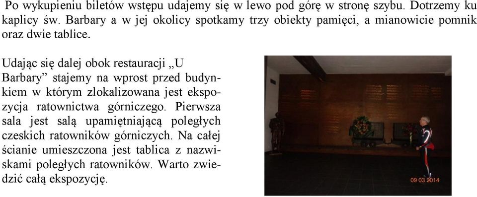 Udając się dalej obok restauracji U Barbary stajemy na wprost przed budynkiem w którym zlokalizowana jest ekspozycja ratownictwa