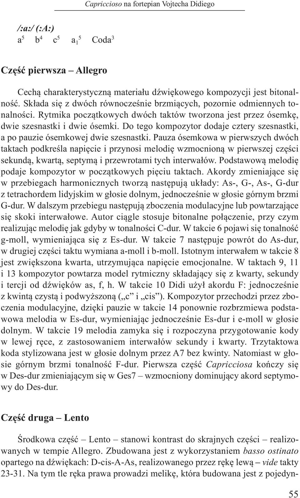 Do tego kompozytor dodaje cztery szesnastki, a po pauzie ósemkowej dwie szesnastki.