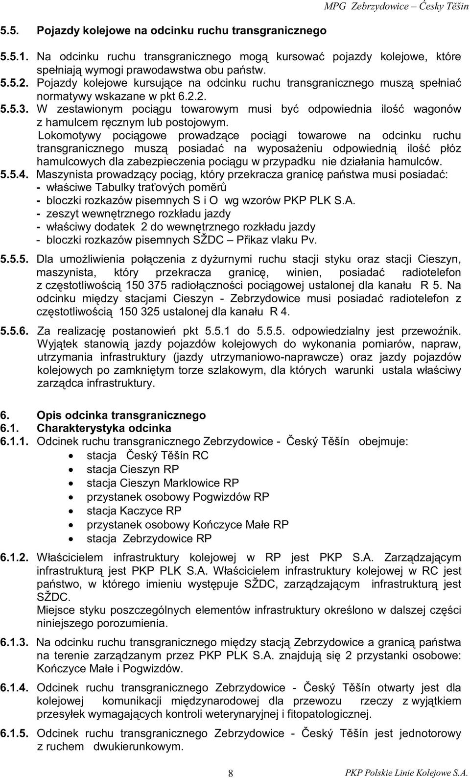 Pojazdy kolejowe kursujące na odcinku ruchu transgranicznego muszą spełniać normatywy wskazane w pkt 6.2.2. 5.5.3.