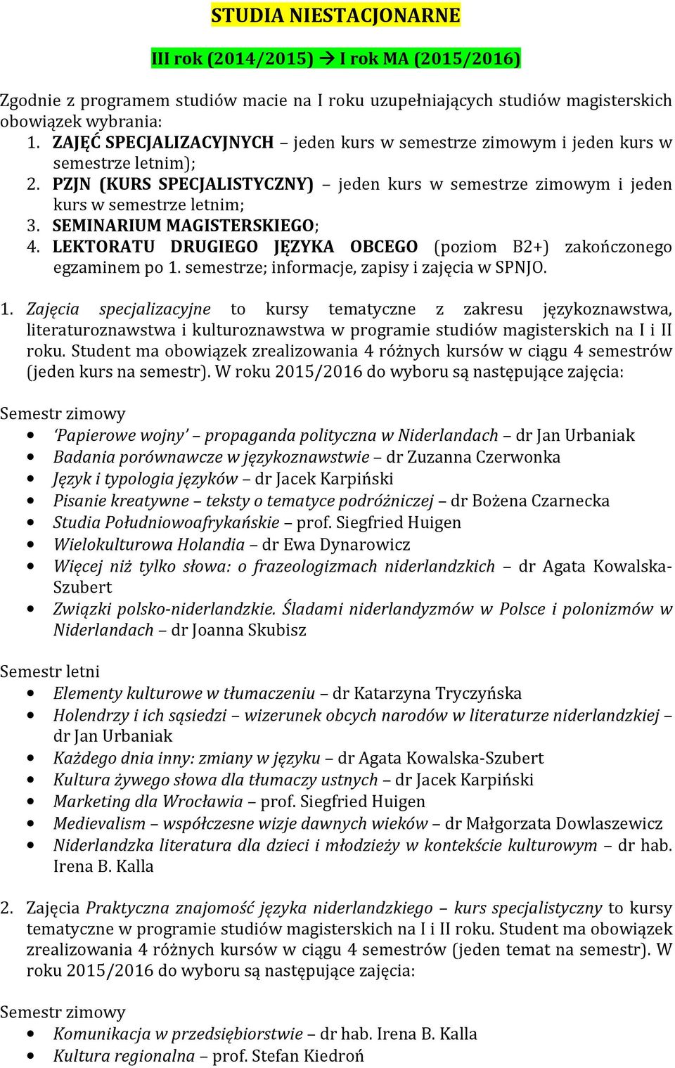 semestrze; informacje, zapisy i zajęcia w SPNJO. literaturoznawstwa i kulturoznawstwa w programie studiów magisterskich na I i II Papierowe wojny propaganda polityczna w Niderlandach 2.