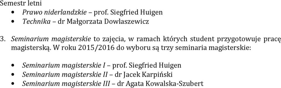 W roku 2015/2016 do wyboru są trzy seminaria magisterskie: Seminarium magisterskie I prof.