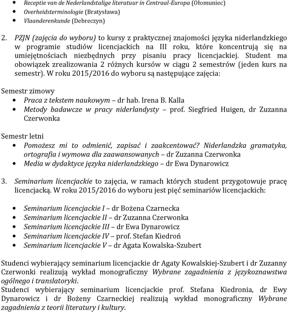 pracy licencjackiej. Student ma obowiązek zrealizowania 2 różnych kursów w ciągu 2 semestrów (jeden kurs na semestr).